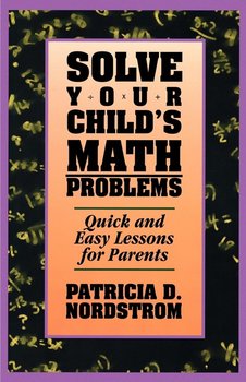 Solve Your Child's Math Problems - Nordstrom Patricia D.