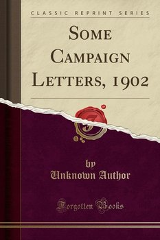 Some Campaign Letters, 1902 (Classic Reprint) - Author Unknown