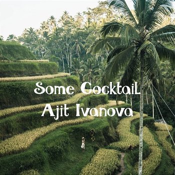 Some Cocktail - Ajit Ivanova