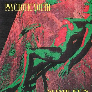 Some Fun - Psychotic Youth