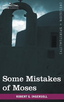 Some Mistakes of Moses - Ingersoll Robert Green