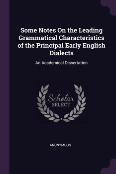Some Notes On the Leading Grammatical Characteristics of the Principal Early English Dialects - Anonymous