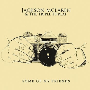 Some of My Friends - Jackson McLaren And The Triple Threat