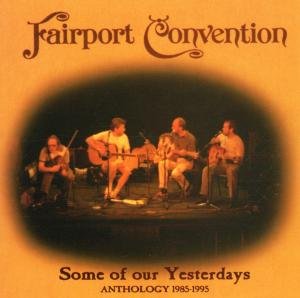 Some of Our Yesterdays: Anthology 1985-1995 - Fairport Convention