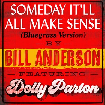 Someday It’ll All Make Sense - Bill Anderson feat. Dolly Parton