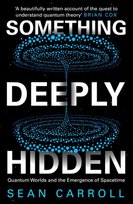 Something Deeply Hidden: Quantum Worlds and the Emergence of Spacetime Carroll Sean