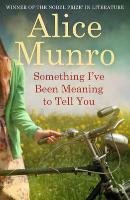 Something I've Been Meaning to Tell You - Munro Alice