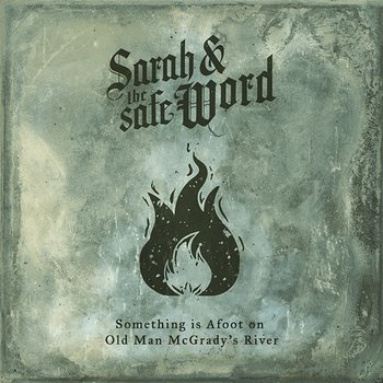 Something is Afoot on Old Man McGrady's River - Sarah and the Safe Word