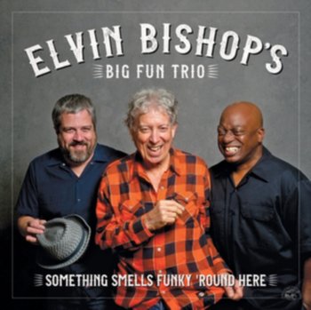 Something Smells Funky 'Round Here - Elvin Bishop's Big Fun Trio