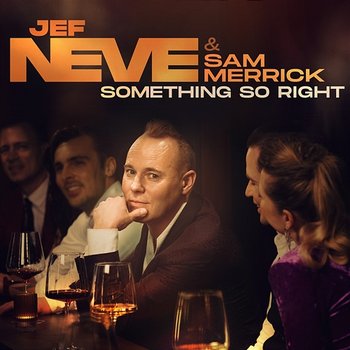 Something So Right - Jef Neve feat. Sam Merrick