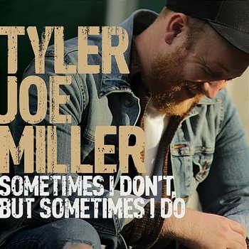 Sometimes I Don't, But Sometimes I Do - Tyler Joe Miller