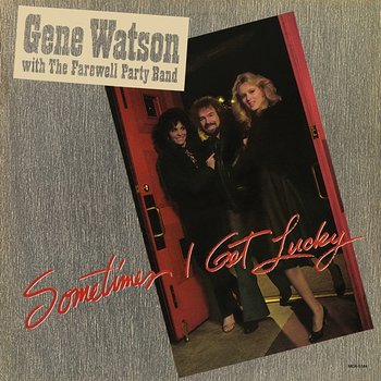 Sometimes I Get Lucky - Gene Watson, The Farewell Party Band