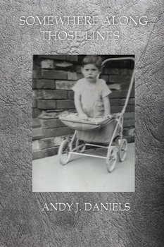 SOMEWHERE ALONG THOSE LINES - DANIELS ANDY J.
