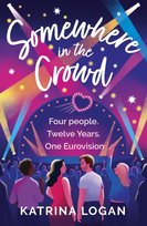 Somewhere in the Crowd: The joyous Eurovision romcom you need to read in 2023 Katrina Logan