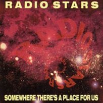Somewhere There's A Place For Us Radio Stars