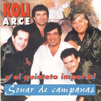 Sonar De Campanas - Koli Arce Y Su Quinteto Imperial