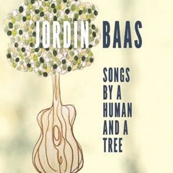 Songs by a Human and a Tree - Jordin Baas