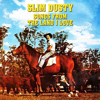 Songs From The Land I Love - Slim Dusty