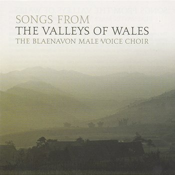 Songs from the Valleys of Wales - The Blaenavon Male Voice Choir
