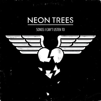 Songs I Can't Listen To - Neon Trees