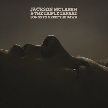 Songs To Greet The Dawn - Jackson McLaren And The Triple Threat