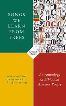 Songs We Learn from Trees: An Anthology of Ethiopian Amharic Poetry - Beckett Chris