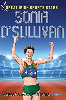 Sonia OSullivan: Great Irish Sports Stars - Natasha Mac aBhaird