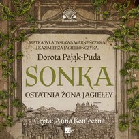 Sonka. Ostatnia żona Jagiełły Pająk-Puda Dorota