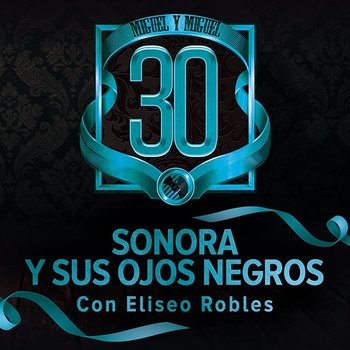 Sonora Y Sus Ojos Negros - Miguel Y Miguel, Eliseo Robles