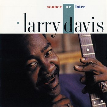 Sooner Or Later - Larry Davis