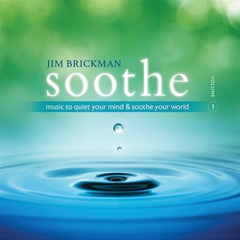 Soothe: Music To Quiet Your Mind & Soothe Your World - Jim Brickman
