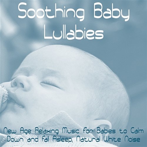Soothing Baby Lullabies – New Age Relaxing Music for Babies to Calm ...
