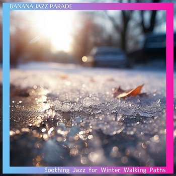 Soothing Jazz for Winter Walking Paths - Banana Jazz Parade