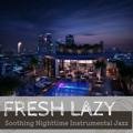 Soothing Nighttime Instrumental Jazz - Fresh Lazy