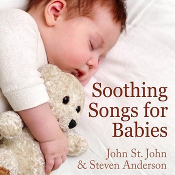 Soothing Songs for Babies - John St. John & Steven Anderson