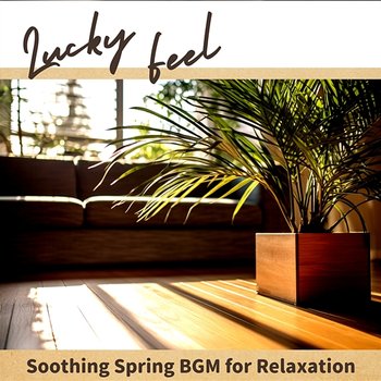 Soothing Spring Bgm for Relaxation - Lucky Feel