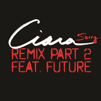 Sorry - Remix Part 2 - Ciara feat. Future