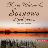 Sosnowe dziedzictwo. Tom 1 Ulatowska Maria