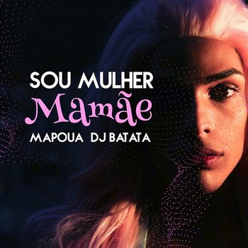 Sou Mulher Mamãe - Mapoua, DJ Batata