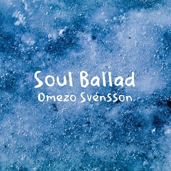 Soul Ballad - Omezo Svensson