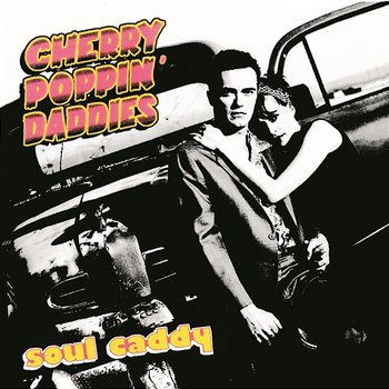 Soul Caddy - Cherry Poppin' Daddies