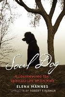 Soul Dog: A Journey Into the Spiritual Life of Animals - Mannes Elena