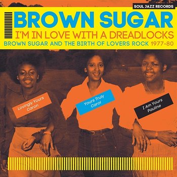 Soul Jazz Records Presents BROWN SUGAR - I'm In Love With A Dreadlocks: Brown Sugar And The Birth Of Lovers Rock 1977-80 - Brown Sugar