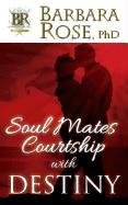 Soul Mates Courtship with Destiny - Rose Barbara