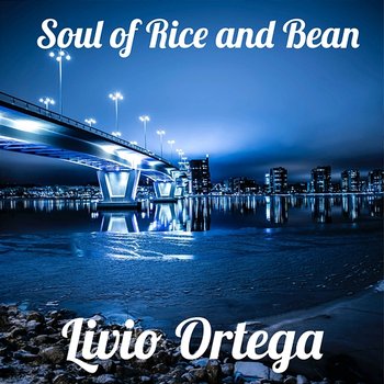 Soul of Rice and Bean - Livio Ortega