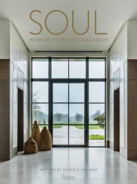 Soul. The Interior Design of Orlando Diaz-Azcuy - Arango Jorge ...
