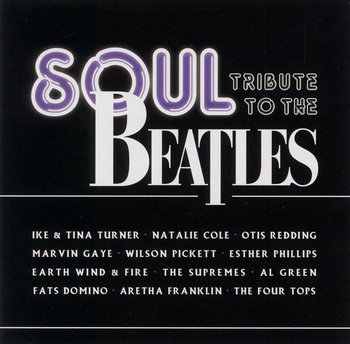Soul Tribute To The Beatles (USA Edition) - Turner Tina, Earth, Wind and Fire, Pickett Wilson, Cole Natalie, Supremes, Franklin Aretha, Gaye Marvin, Domino Fats, Four Tops