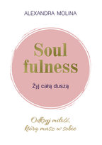 Soulfulness Żyj całą duszą Alexandra Molina