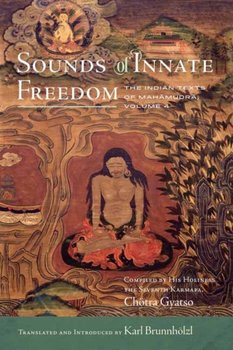 Sounds of Innate Freedom: The Indian Texts of Mahamudra, Volume 4 - Karl Brunnhoelzl