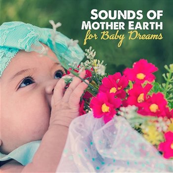 Sounds of Mother Earth for Baby Dreams: 30 New Age Songs for Cure Baby Insomnia, Natural Sleep Aid, Gentle Lullabies for Newborn, Music for Dreaming - Gentle Baby Lullabies World, Calming Water Consort